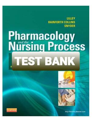Preview of TEST BANK for Pharmacology and the Nursing Process 7th Edition by Linda Lane Lilley, Shell