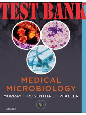 Preview of TEST BANK for Medical Microbiology 8th Edition by Murray, Ken S. Rosenthal, Pfaller