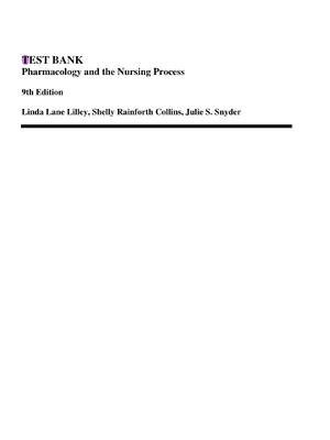Preview of TEST BANK for Pharmacology and the Nursing Process 9th Edition Linda Lane Lilley, Shelly R