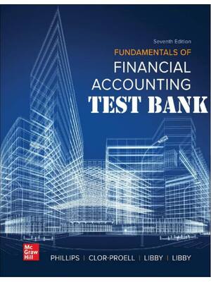 Preview of TEST BANK for Fundamentals of Financial Accounting 7th Edition by Fred Phillips, Shana Clo