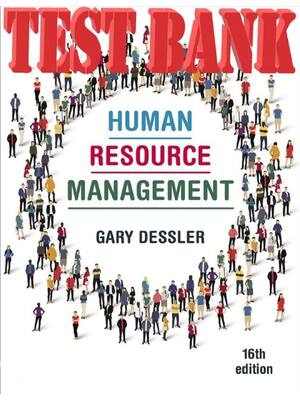 Preview of Test Bank for Human Resource Management, 16th edition By Gary Dessler