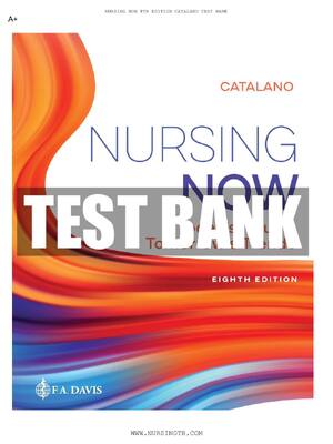 Preview of TEST BANK for Nursing Now: Today's Issues, Tomorrows Trends 8th Edition by Joseph T. Catalano PhD RN