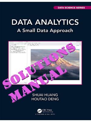 Preview of SOLUTIONS MANUAL for Data Analytics: A Small Data Approach (Chapman & Hall/CRC Data Scienc