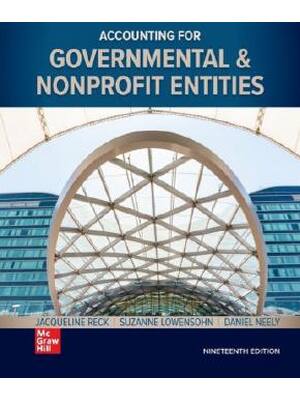 Preview of Accounting for Governmental & Nonprofit Entities 19th Edition By Reck, Lowensohn, Neely, W