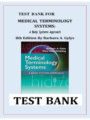 Preview of TEST BANK for MEDICAL TERMINOLOGY SYSTEMS: A Body Systems Approach 8th Edition By Barbara