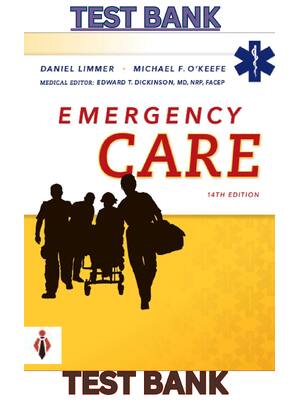 Preview of Test Bank for Emergency Care 14th Edition by Daniel Limmer, Michael O'Keefe &amp; Edward Dickinson ALL Chapters (1-41)