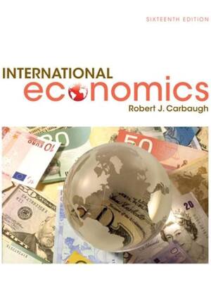 Preview of International Economics, 16th Edition By Robert Carbaugh (Test Bank All Chapters, 100% Ori
