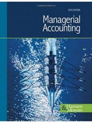 Preview of Solutions Manual for Managerial Accounting 8th International Edition By Hansen Mowen