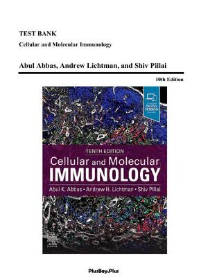 Preview of TEST BANK Cellular and Molecular Immunology 10th Edition By Abul Abbas, Andrew Lichtman, and Shiv Pillai | All Chapters (1-21) | Latest A+