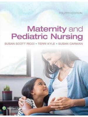 Preview of Test Bank for Maternity and Pediatric Nursing 4th Edition By Susan Ricci, Theresa Kyle, Su