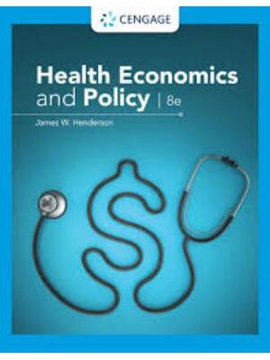 Preview of Instructor's Manual For Health Economics and Policy 8th Edition By James Henderson