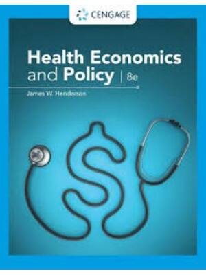 Preview of Instructor Manual with Test Bank Health Economics and Policy 6th Edition By James Henderso