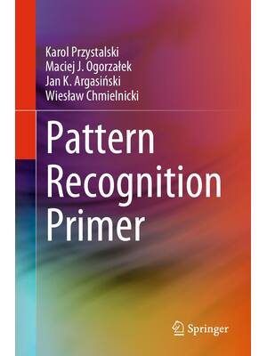 Preview of Pattern Recognition Primer by Karol Przystalski, Maciej J. Ogorzałek, Jan K. Argasiński, W