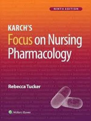 Preview of Test Bank Karch's Focus on Nursing Pharmacology 9th Edition By Rebecca Tucker