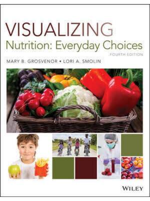 Preview of Test Bank Visualizing Nutrition Everyday Choices 4th Edition By Mary Grosvenor, Lori Smoli