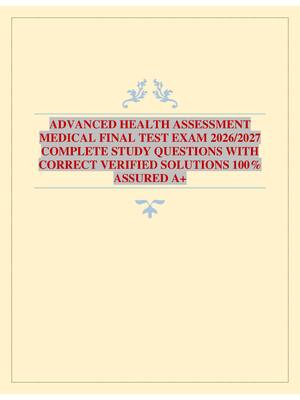 ADVANCED HEALTH ASSESSMENT MEDICAL FINAL TEST EXAM 2026/2027 COMPLETE STUDY QUESTIONS WITH CORRECT VERIFIED SOLUTIONS 100% ASSURED A+