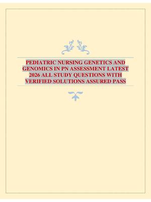 Preview image for PEDIATRIC NURSING GENETICS AND GENOMICS IN PN ASSESSMENT LATEST 2026 ALL STUDY QUESTIONS WITH VERIFIED SOLUTIONS ASSURED PASS