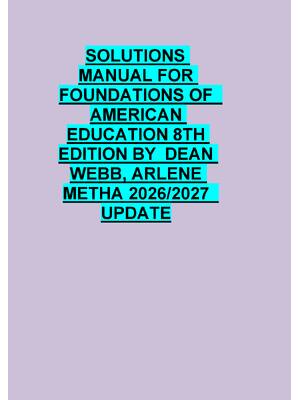 Preview of SOLUTIONS  MANUAL FOR  FOUNDATIONS OF   AMERICAN  EDUCATION 8TH  EDITION BY  DEAN  WEBB, A
