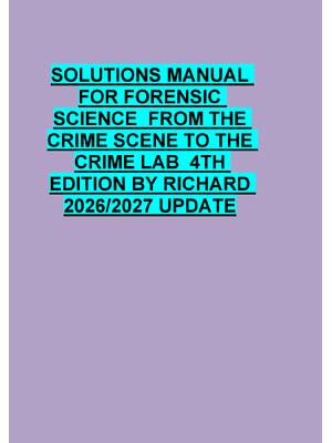 Preview of SOLUTIONS MANUAL  FOR FORENSIC  SCIENCE  FROM THE  CRIME SCENE TO THE  CRIME LAB  4TH  EDI