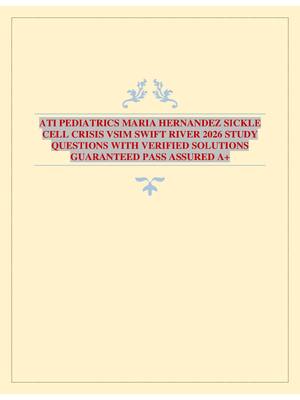 Preview image for ATI PEDIATRICS MARIA HERNANDEZ SICKLE CELL CRISIS VSIM SWIFT RIVER 2026 STUDY QUESTIONS WITH VERIFIED SOLUTIONS GUARANTEED PASS ASSURED A+