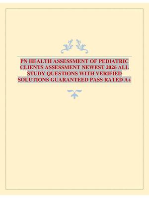 Preview image for PN HEALTH ASSESSMENT OF PEDIATRIC CLIENTS ASSESSMENT NEWEST 2026 ALL STUDY QUESTIONS WITH VERIFIED SOLUTIONS GUARANTEED PASS RATED A+