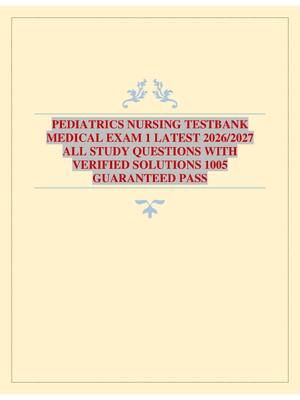 Preview image for PEDIATRICS NURSING TESTBANK MEDICAL EXAM 1 LATEST 2026/2027 ALL STUDY QUESTIONS WITH VERIFIED SOLUTIONS 1005 GUARANTEED PASS