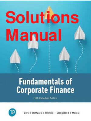 Preview of Solutions Manual Fundamentals of Corporate Finance 5th Canadian Edition By Berk, DeMarzo,