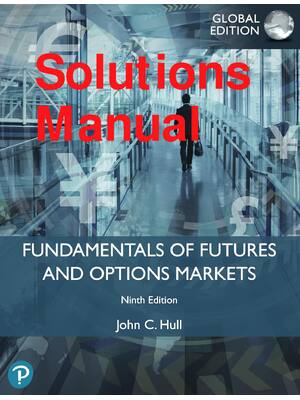 Preview of Solutions Manual Fundamentals of Futures and Options Markets 9th Global Edition By John C.