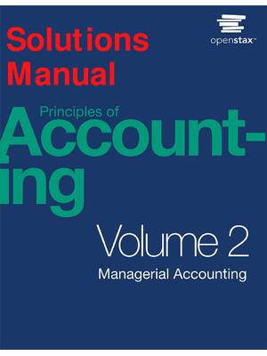 Preview of Solutions Manual Principles Of Accounting Managerial Accounting Volume 2 1st Edition By Mi