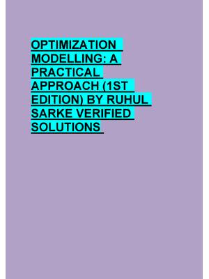 OPTIMIZATION   MODELLING: A  PRACTICAL  APPROACH (1ST   EDITION) BY RUHUL  SARKE VERIFIED  SOLUTIONS