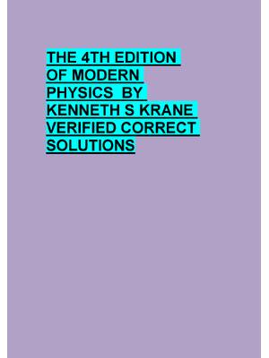 Preview of THE 4TH EDITION  OF MODERN  PHYSICS  BY  KENNETH S KRANE  VERIFIED CORRECT  SOLUTIONS