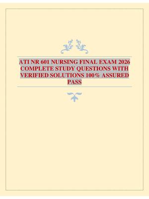 Preview of ATI NR 601 NURSING FINAL EXAM 2026 COMPLETE STUDY QUESTIONS WITH VERIFIED SOLUTIONS 100% A