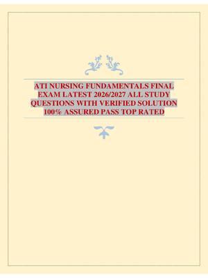 ATI NURSING FUNDAMENTALS FINAL EXAM LATEST 2026/2027 ALL STUDY QUESTIONS WITH VERIFIED SOLUTION 100% ASSURED PASS TOP RATED
