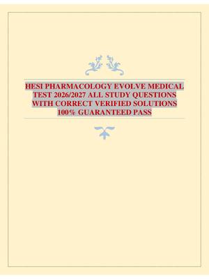 HESI PHARMACOLOGY EVOLVE MEDICAL TEST 2026/2027 ALL STUDY QUESTIONS WITH CORRECT VERIFIED SOLUTIONS 100% GUARANTEED PASS