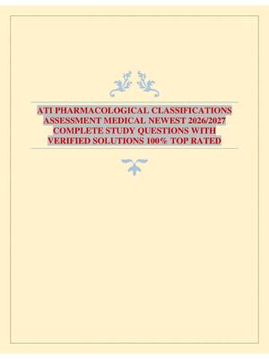 ATI PHARMACOLOGICAL CLASSIFICATIONS ASSESSMENT MEDICAL NEWEST 2026/2027 COMPLETE STUDY QUESTIONS WITH VERIFIED SOLUTIONS 100% TOP RATED