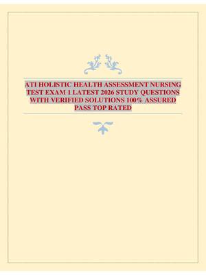 Preview of ATI HOLISTIC HEALTH ASSESSMENT NURSING TEST EXAM 1 LATEST 2026 STUDY QUESTIONS WITH VERIFI