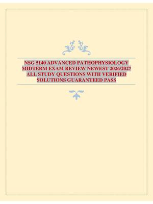 NSG 5140 ADVANCED PATHOPHYSIOLOGY MIDTERM EXAM REVIEW NEWEST 2026/2027 ALL STUDY QUESTIONS WITH VERIFIED SOLUTIONS GUARANTEED PASS