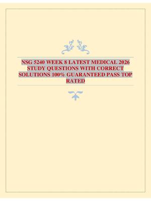 Preview of NSG 5240 WEEK 8 LATEST MEDICAL 2026 STUDY QUESTIONS WITH CORRECT SOLUTIONS 100% GUARANTEED PASS TOP RATED