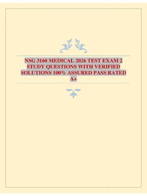 NSG 3160 MEDICAL 2026 TEST EXAM 2 STUDY QUESTIONS WITH VERIFIED SOLUTIONS 100% ASSURED PASS RATED A+