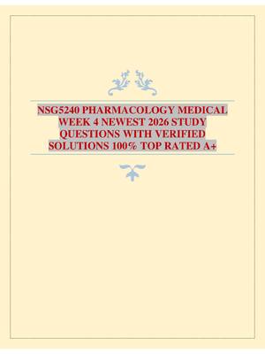NSG5240 PHARMACOLOGY MEDICAL WEEK 4 NEWEST 2026 STUDY QUESTIONS WITH VERIFIED SOLUTIONS 100% TOP RATED A+