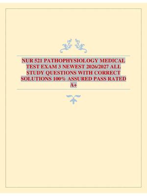 Preview image for NUR 521 PATHOPHYSIOLOGY MEDICAL TEST EXAM 3 NEWEST 2026/2027 ALL STUDY QUESTIONS WITH CORRECT SOLUTIONS 100% ASSURED PASS RATED A+
