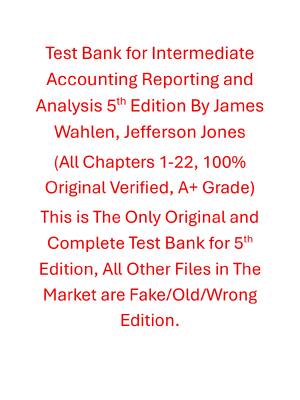 Preview of Test Bank For Intermediate Accounting Reporting and Analysis 5th Edition By James Wahlen,