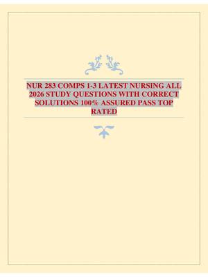 Preview image for NUR 283 COMPS 1-3 LATEST NURSING ALL 2026 STUDY QUESTIONS WITH CORRECT SOLUTIONS 100% ASSURED PASS TOP RATED