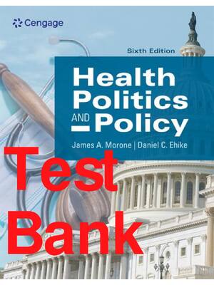 Preview of Test Bank Health Politics and Policy 6th Edition By James Morone, Dan Ehlke All Chapters 1