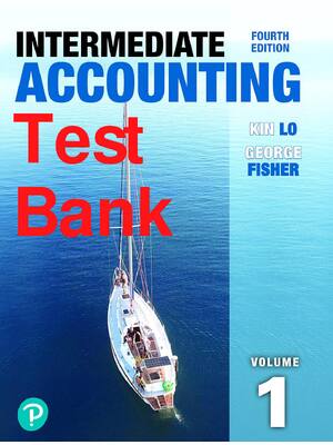 Preview of Test Bank Intermediate Accounting Volume 1 4th Edition By Kin Lo, George Fisher