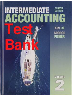 Preview of Test Bank Intermediate Accounting Volume 2 4th Edition By Kin Lo, George Fisher