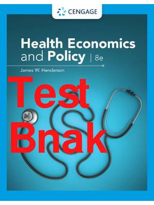 Preview of Test Bnak Health Economics and Policy 8th Edition By James Henderson All Chapters 1-17