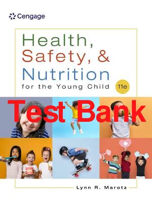 Preview of Test Bank Health Safety and Nutrition for the Young Child 11th Edition By Lynn Marotz All