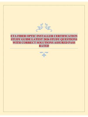 ETA FIBER OPTIC INSTALLER CERTIFICATION STUDY GUIDE LATEST 2026 STUDY QUESTIONS WITH CORRECT SOLUTIONS ASSURED PASS RATED