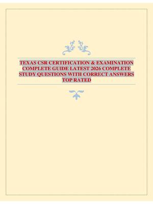 Preview of TEXAS CSR CERTIFICATION &amp; EXAMINATION COMPLETE GUIDE LATEST 2026 COMPLETE STUDY QUESTIONS WITH CORRECT ANSWERS TOP RATED